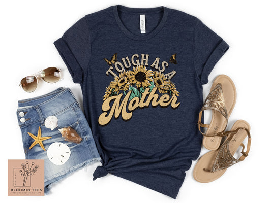 Tough as a Mother Floral Tee, Sunflower Graphic T-Shirt, Gift For Mom, Mother's Day Shirt