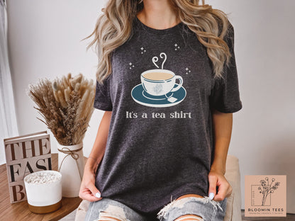 It's a Tea Shirt, Dark Colored Cup of Tea, Cute Gift for Her