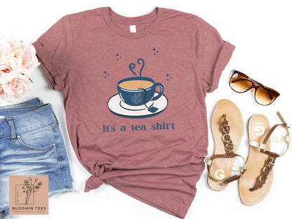 It's a Tea Shirt, Light Colored Cup of Tea, Cute Gift for Her